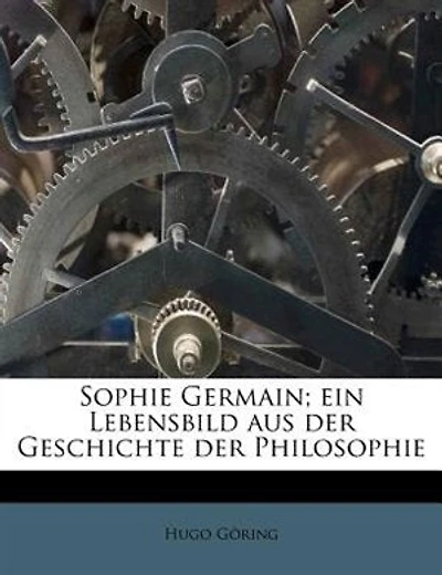 Sophie Germain; Ein Lebensbild Aus Der Geschichte Der Philosophie