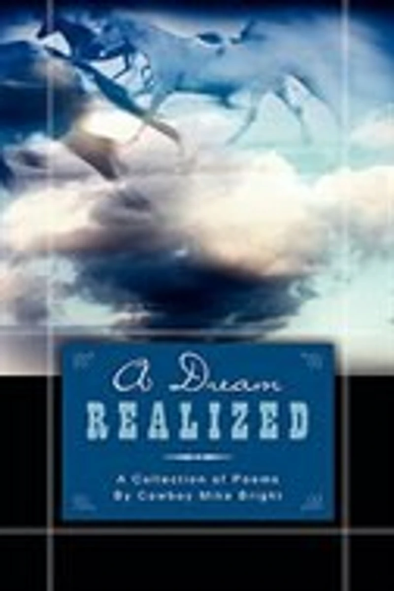 A Dream Realized: Collection of Poems By Cowboy Mike Bright