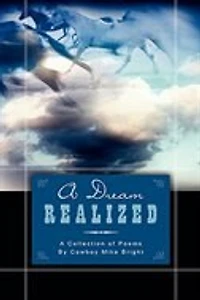 A Dream Realized: Collection of Poems By Cowboy Mike Bright