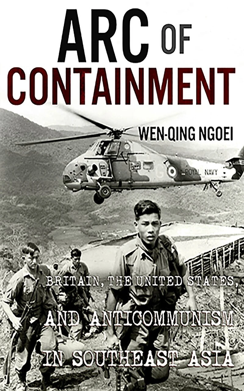 Arc of Containment: Britain, the United States, and Anticommunism Southeast Asia