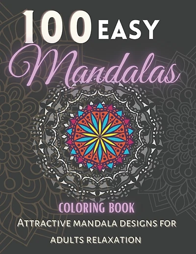 100 Easy Mandalas Coloring Book.: Attractive Mandala Designs For Adults relaxation.