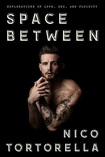 Space Between: Explorations Of Love, Sex, And Fluidity