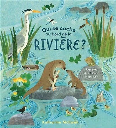 Qui se cache au bord de la rivière ?: avec plus de 20 flaps à soulever