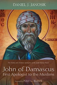 John of Damascus, First Apologist to the Muslims: Trinity and Christian Apologetics Early Islamic Period