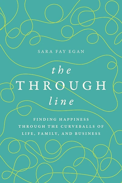The Through Line: Finding Happiness through the Curveballs of Life, Family, and Business