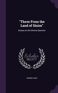 These From the Land of Sinim: Essays on the Chinese Question