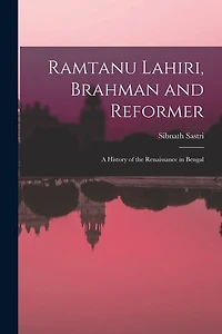 Ramtanu Lahiri, Brahman and Reformer: A History of the Renaissance in Bengal