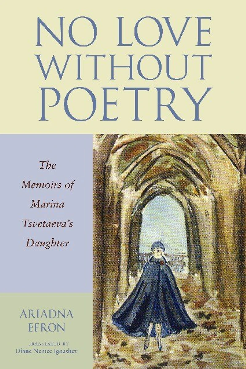 No Love Without Poetry: The Memoirs Of Marina Tsvetaeva's Daughter