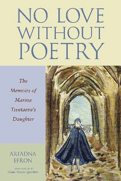 No Love Without Poetry: The Memoirs Of Marina Tsvetaeva's Daughter