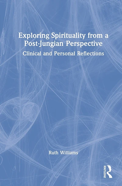 Exploring Spirituality from a Post-Jungian Perspective: Clinical and Personal Reflections