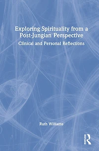Exploring Spirituality from a Post-Jungian Perspective: Clinical and Personal Reflections