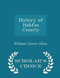History of Halifax County - Scholar's Choice Edition