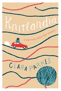 Knitlandia: A Knitter Sees the World: New York Times Bestseller