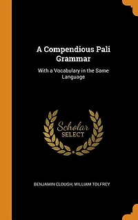 A Compendious Pali Grammar: With a Vocabulary in the Same Language