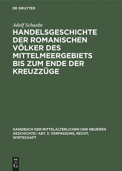 Handelsgeschichte der romanischen Völker des Mittelmeergebiets bis zum Ende der Kreuzzüge
