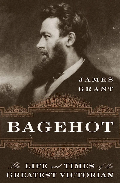 Bagehot: The Life And Times Of Greatest Victorian
