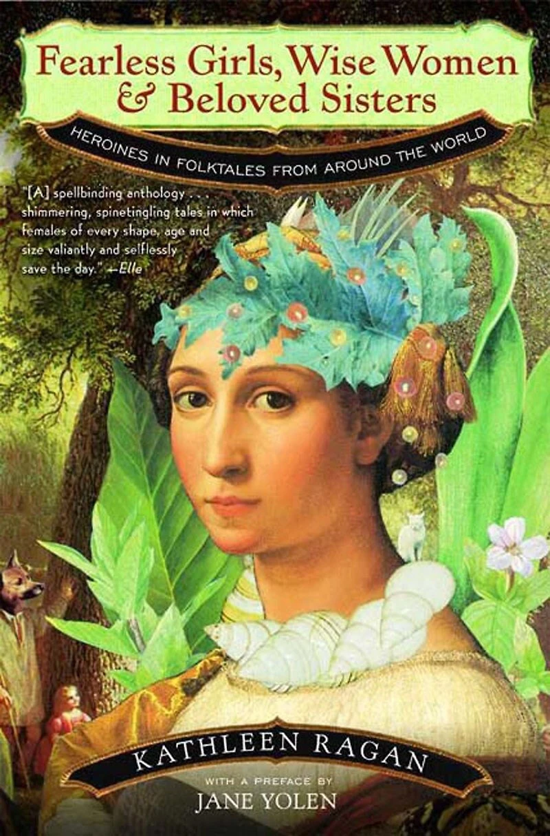Fearless Girls Wise Women and Beloved Sisters: Heroines Folktales From Around The World
