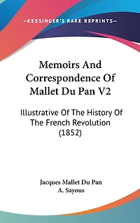 Memoirs And Correspondence Of Mallet Du Pan V2: Illustrative Of The History Of The French Revolution (1852)