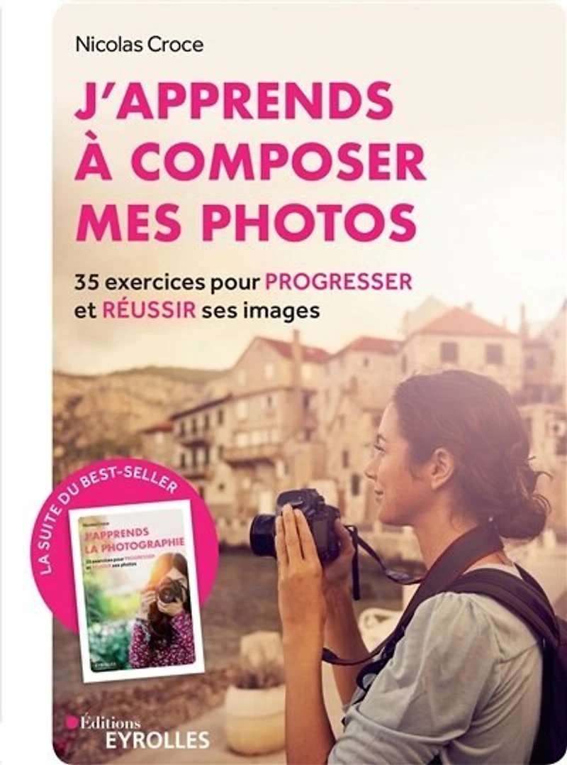 J'apprends à composer mes photos: 35 exercices pour progresser et réussir ses images