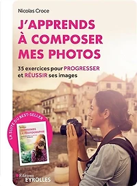 J'apprends à composer mes photos: 35 exercices pour progresser et réussir ses images