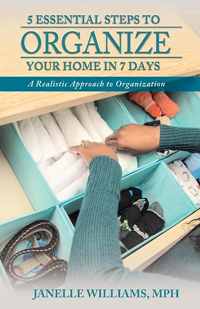 5 Essential Steps To Organize Your Home In 7 Days