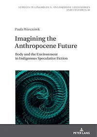 Imagining the Anthropocene Future: Body and Environment Indigenous Speculative Fiction