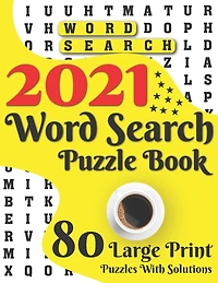 2021 Word Search Puzzle Book: 80 Large Print Word Search Brain Puzzles And Solutions As A Perfect Gift For Adults And Seniors For Making Your Day Enjoyable