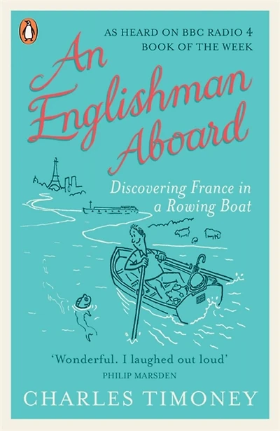 An Englishman Aboard: Discovering France In A Rowing Boat
