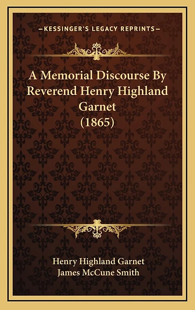 A Memorial Discourse By Reverend Henry Highland Garnet (1865)