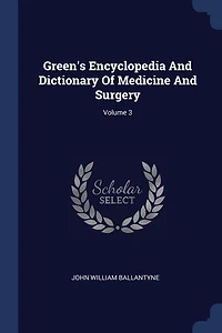 Green's Encyclopedia And Dictionary Of Medicine Surgery; Volume 3