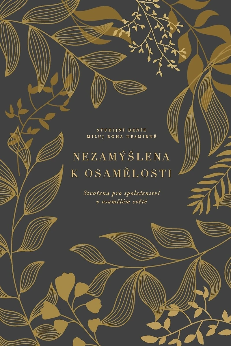 Nezamýslena k osamělosti: Stvořena pro společenství v osamělém světě A Love God Greatly Czech Bible Study Journal