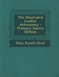 The Illustrated London Astronomy