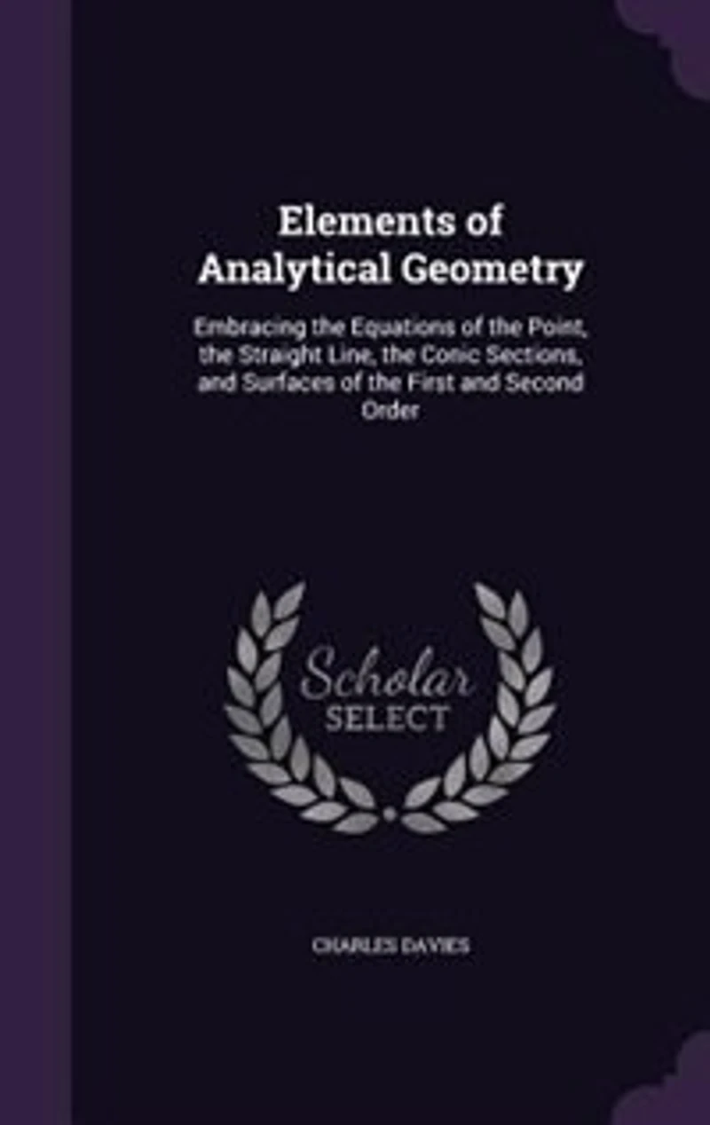 Elements of Analytical Geometry: Embracing the Equations of the Point, the Straight Line, the Conic Sections, and Surfaces of the Fi