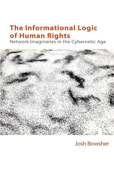 the Informational Logic of Human Rights: Networked Imaginaries Cybernetic Age