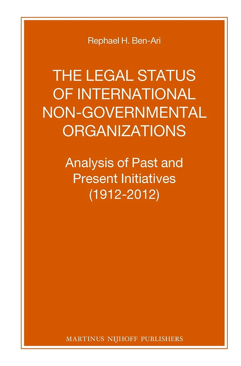 The Legal Status of International Non-Governmental Organizations: Analysis of Past and Present Initiatives (1912-2012)