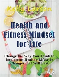 Health and Fitness Mindset for Life (Large Print): Change the Way You Think to Implement Healthy Lifestyle Changes that Will Last