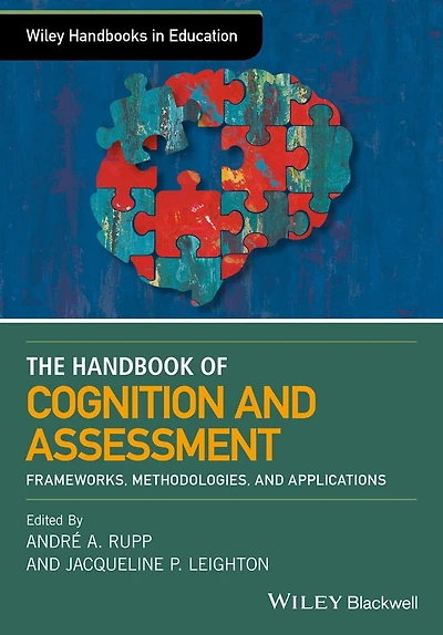 The Wiley Handbook of Cognition and Assessment: Frameworks, Methodologies, Applications