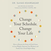 Change Your Schedule, Life: How to Harness the Power of Clock Genes Lose Weight, Optimize Workout, and Finally Get a Good Night’s Sleep