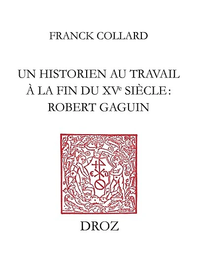 Un historien au travail à la fin du XVe siècle : Robert Gaguin