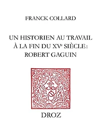 Un historien au travail à la fin du XVe siècle : Robert Gaguin