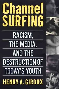 Channel Surfing: Racism, the Media, and the Destruction of Today's Youth