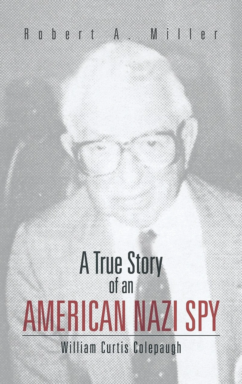 A True Story Of An American Nazi Spy: William Curtis Colepaugh