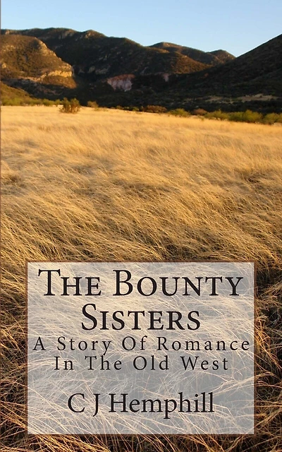 The Bounty Sisters: A Story of Romance Set in the Old West