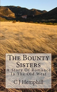The Bounty Sisters: A Story of Romance Set in the Old West