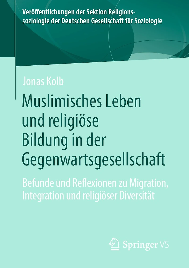 Muslimisches Leben Und Religiöse Bildung Der Gegenwartsgesellschaft: Befunde Reflexionen Zu Migration, Integration Religiöser Diversität