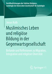 Muslimisches Leben Und Religiöse Bildung Der Gegenwartsgesellschaft: Befunde Reflexionen Zu Migration, Integration Religiöser Diversität