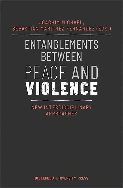 Entanglements Between Peace And Violence: New Interdisciplinary Approaches