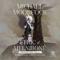 Elric of Melniboné: Volume 1: Melnibone, the Fortress Pearl, Sailor on Seas Fate, and Weird White Wolf