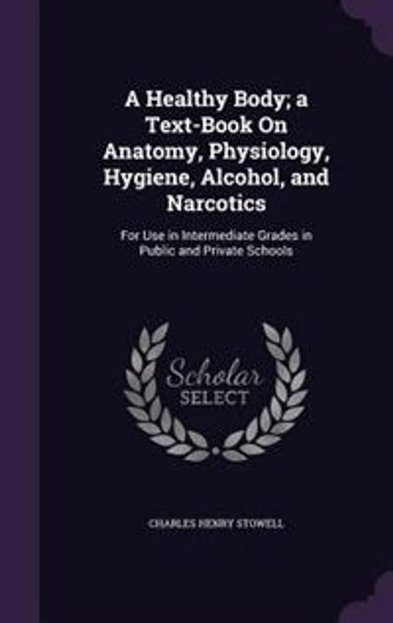 A Healthy Body. Text-book on Anatomy, Physiology, Hygiene, Alcohol, and Narcotics. For Use Intermediate Grades Public Private Schools