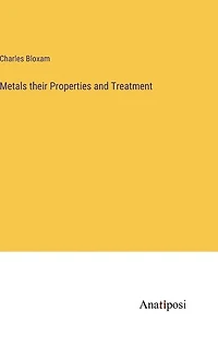 Metals their Properties and Treatment